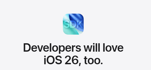 Apple iOS 26 SDK logo with text ‘Developers will love iOS 26, too’ highlighting new developer tools and updates